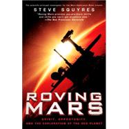 Roving Mars Spirit, Opportunity, and the Exploration of the Red Planet
