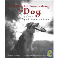 The World According to Dog: Poems and Teen Voices