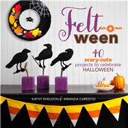 Felt-o-ween 40 Scary-Cute Projects to Celebrate Halloween