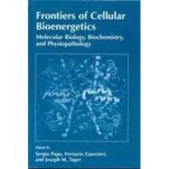 Frontiers of Cellular Bioenergetics: Molecular Biology, Biochemistry, and Physiopathology,9780306458514