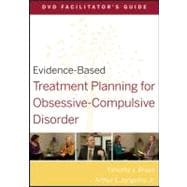 Evidence-Based Treatment Planning for Obsessive-Compulsive Disorder Facilitator's Guide