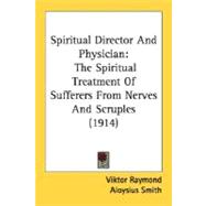 Spiritual Director and Physician : The Spiritual Treatment of Sufferers from Nerves and Scruples (1914)