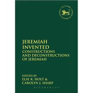 Jeremiah Invented Constructions and Deconstructions of Jeremiah