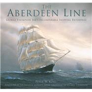 The Aberdeen Line George Thompson Jnr's Incomparable Shipping Enterprise
