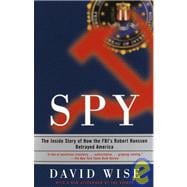 Spy: The Inside Story of How the Fbi's Robert Hanssen Betrayed America