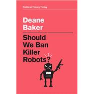 Should We Ban Killer Robots?