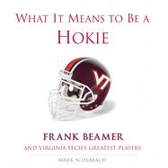 What It Means to Be a Hokie Frank Beamer and Virginia's Greatest Players