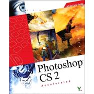 Photoshop CS 2 Accelerated : A Full-Color Guide