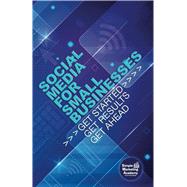 Social Media Marketing for Small Businesses: Get Started, Get Results, Get Ahead