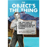 The Object's the Thing The Writings of R. Yorke Edwards, a Pioneer of Heritage Interpretation in Canada
