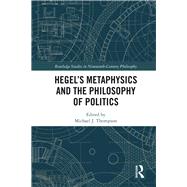 HegelÆs Metaphysics and the Philosophy of Politics