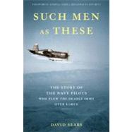 Such Men as These : The Story of the Navy Pilots Who Flew the Deadly Skies over Korea