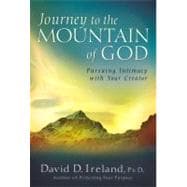 Journey to the Mountain of God Pursuing Intimacy with Your Creator