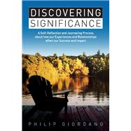 Discovering Significance A Self-Reflection and Journaling Process about how our Experiences and Relationships affect our Success and Impact