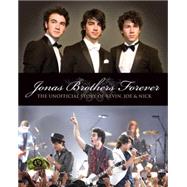 Jonas Brothers Forever : The Unofficial Story of Kevin, Joe and Nick