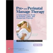 Pre- and Perinatal Massage Therapy A Comprehensive Guide to Prenatal, Labor, and Postpartum Practice