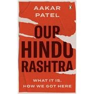 Our Hindu Rashtra What It Is. How We Got Here