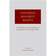 Universal Minority Rights A Commentary on the Jurisprudence of International Courts and Treaty Bodies
