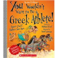 You Wouldn't Want to Be a Greek Athlete! (Revised Edition) (You Wouldn't Want to…: Ancient Civilization)