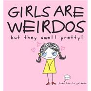 Girls Are Weirdos but They Smell Pretty