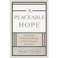 A Peaceable Hope: Contesting Violent Eschatology in New Testament Narratives