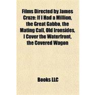 Films Directed by James Cruze : If I Had a Million, the Great Gabbo, the Mating Call, Old Ironsides, I Cover the Waterfront, the Covered Wagon