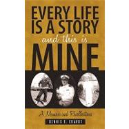 Every Life Is a Story and This Is Mine: A Memoir and Recollections