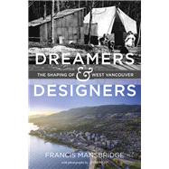 Dreamers and Designers The Shaping of West Vancouver