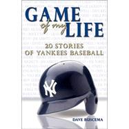 Game of My Life : 20 Stories of Yankees Baseball