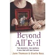 Beyond All Evil : Two Monsters, Two Mothers, a Love That Will Last Forever