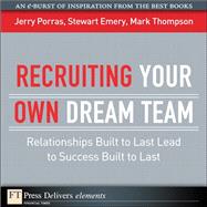 Recruiting Your Own Dream Team: Relationships Built to Last Lead to Success Built to Last