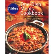 Pillsbury One-Dish Meals Cookbook: More Than 300  Recipes for Casseroles, Skillet Dishes and Slow-Cooker Meals