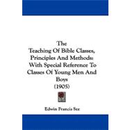 Teaching of Bible Classes, Principles and Methods : With Special Reference to Classes of Young Men and Boys (1905)