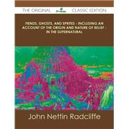 Fiends, Ghosts, and Sprites: Including an Account of the Origin and Nature of Belief in the Supernatural