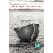 War, Nation, Memory : International Perspectives on World War II in School History Textbooks (PB)