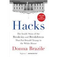 Hacks The Inside Story of the Break-ins and Breakdowns That Put Donald Trump in the White House