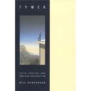 Tower; Faith, Vertigo, and Amateur Construction