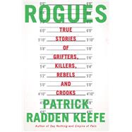 Rogues True Stories of Grifters, Killers, Rebels and Crooks