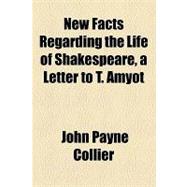 New Facts Regarding the Life of Shakespeare: A Letter to T. Amyot