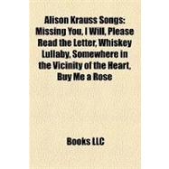 Alison Krauss Songs : Missing You, I Will, Please Read the Letter, Whiskey Lullaby, Somewhere in the Vicinity of the Heart, Buy Me a Rose