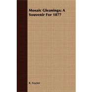 Mosaic Gleanings: A Souvenir for 1877