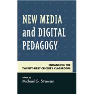 New Media and Digital Pedagogy Enhancing the Twenty-First-Century Classroom