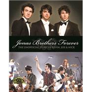 Jonas Brothers Forever The Unofficial Story of Kevin, Joe & Nick