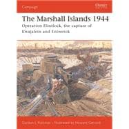 The Marshall Islands 1944 Operation Flintlock, the capture of Kwajalein and Eniwetok