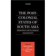 The Post-Colonial States of South Asia Democracy, Development and Identity