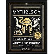 Mythology (75th Anniversary Illustrated Edition) Timeless Tales of Gods and Heroes