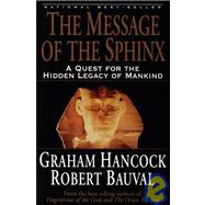 The Message of the Sphinx A Quest for the Hidden Legacy of Mankind