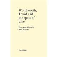 Wordsworth, Freud and the Spots of Time: Interpretation in 'The Prelude'