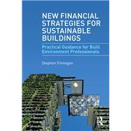 New Financial Strategies for Sustainable Buildings: Practical Guidance for Built Environment Professionals