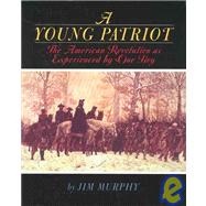A Young Patriot: The American Revolution As Experienced by One Boy